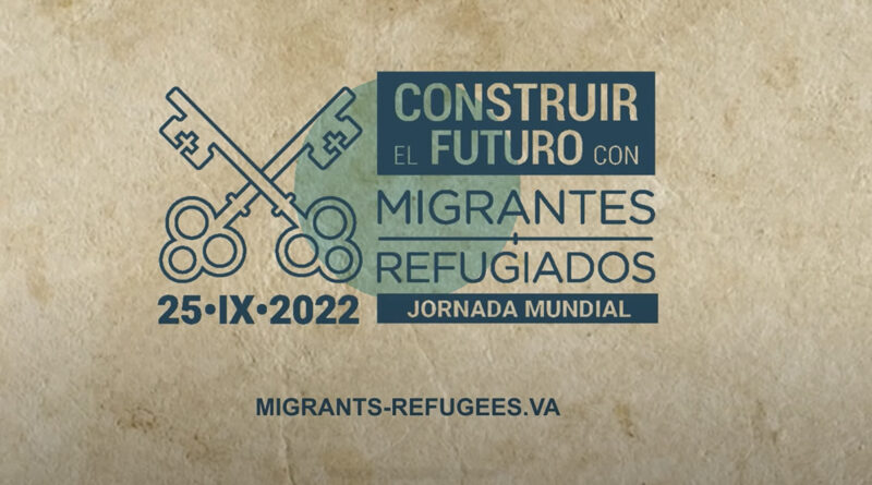 Comienza la cuenta regresiva para la 108º Jornada Mundial del Migrante y del Refugiado￼